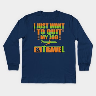 I Want To Quit My Job and Travel Kids Long Sleeve T-Shirt